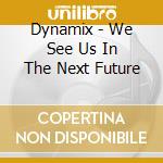 Dynamix - We See Us In The Next Future cd