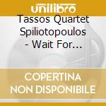 Tassos Quartet Spiliotopoulos - Wait For Dusk cd musicale di Tassos Quartet Spiliotopoulos