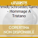 Schmidt/Schroeder/Ramond - Hommage A Tristano cd musicale di Schmidt/Schroeder/Ramond