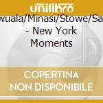 Siwuala/Minasi/Stowe/Sage - New York Moments cd musicale di Siwuala/Minasi/Stowe/Sage