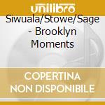 Siwuala/Stowe/Sage - Brooklyn Moments cd