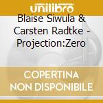 Blaise Siwula & Carsten Radtke - Projection:Zero cd