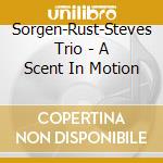 Sorgen-Rust-Steves Trio - A Scent In Motion cd
