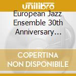 European Jazz Ensemble 30th Anniversary Tour 2006 cd musicale di Vv Aa