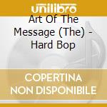 Art Of The Message (The) - Hard Bop cd musicale di Art Of The Message, The