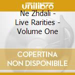 Ne Zhdali - Live Rarities - Volume One cd