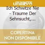 Ich Schwitze Nie - Traume Der Sehnsucht, Lockender Rhythmus cd