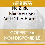 Ne Zhdali - Rhinoceroses And Other Forms Of Life cd