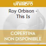 Roy Orbison - This Is cd
