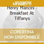 Henry Mancini - Breakfast At Tiffanys cd musicale di Henry Mancini
