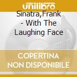 Sinatra,Frank - With The Laughing Face cd musicale di Sinatra,Frank