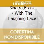 Sinatra,Frank - With The Laughing Face cd