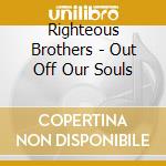 Righteous Brothers - Out Off Our Souls cd