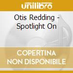 Otis Redding - Spotlight On cd