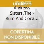Andrews Sisters,The - Rum And Coca Cola cd musicale di Andrews Sisters,The