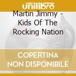 Martin Jimmy - Kids Of The Rocking Nation cd musicale di Martin Jimmy