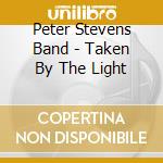 Peter Stevens Band - Taken By The Light cd
