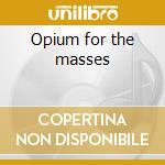 Opium for the masses cd