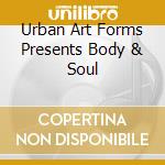 Urban Art Forms Presents Body & Soul cd