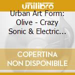 Urban Art Form: Olive - Crazy Sonic & Electric Indigo cd