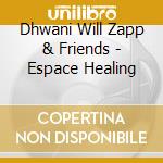 Dhwani Will Zapp & Friends - Espace Healing cd