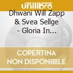 Dhwani Will Zapp & Svea Sellge - Gloria In Excels cd