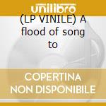 (LP VINILE) A flood of song to cd