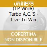 (LP Vinile) Turbo A.C.'S - Live To Win vinile