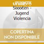 Sixxxten - Jugend Violencia cd