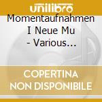 Momentaufnahmen I Neue Mu - Various Composers cd