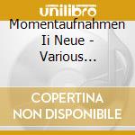 Momentaufnahmen Ii Neue - Various Composers cd