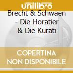 Brecht & Schwaen - Die Horatier & Die Kurati cd