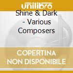 Shine & Dark - Various Composers cd