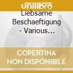 Liebsame Beschaeftigung - Various Composers cd