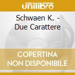 Schwaen K. - Due Carattere cd