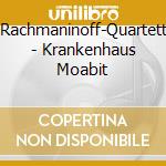 Rachmaninoff-Quartett - Krankenhaus Moabit cd