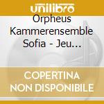 Orpheus Kammerensemble Sofia - Jeu Parti cd