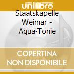 Staatskapelle Weimar - Aqua-Tonie cd