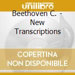Beethoven C. - New Transcriptions cd