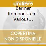 Berliner Komponisten - Various Artists cd