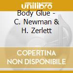 Body Glue - C. Newman & H. Zerlett cd