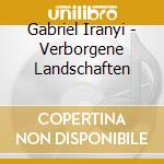 Gabriel Iranyi - Verborgene Landschaften cd