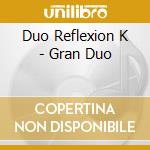 Duo Reflexion K - Gran Duo cd