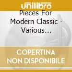 Pieces For Modern Classic - Various Composers cd