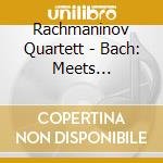 Rachmaninov Quartett - Bach: Meets Shostakovich Meets cd