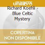 Richard Koehli - Blue Celtic Mystery cd