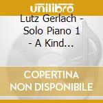 Lutz Gerlach - Solo Piano 1 - A Kind Of Miniatures Iii cd