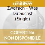 Zweifach - Was Du Suchst (Single) cd