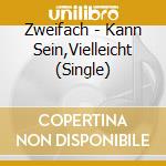 Zweifach - Kann Sein,Vielleicht (Single) cd