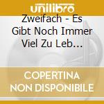 Zweifach - Es Gibt Noch Immer Viel Zu Leb (Single) cd